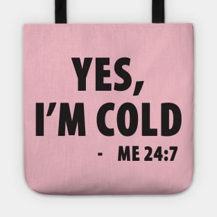 Yes I'm Cold - Me 24:7 Tote