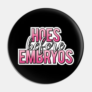 Hoes Before Embryos Pin