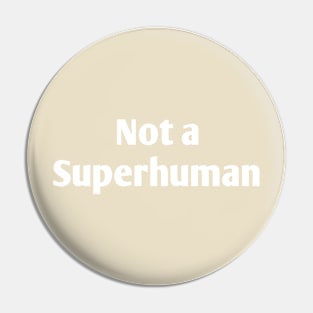 Not a Superhuman Pin