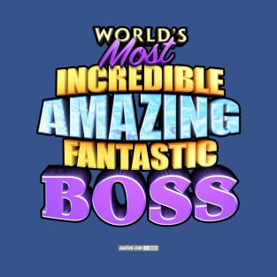 WORLD'S MOST INCREDIBLE AMAZING FANTASTIC BOSS! T-Shirt