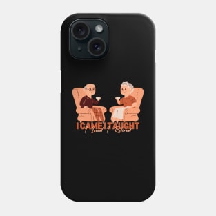 I Came I Taught I Loved I Retired Phone Case