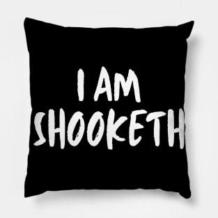 I Am Shooketh Pillow