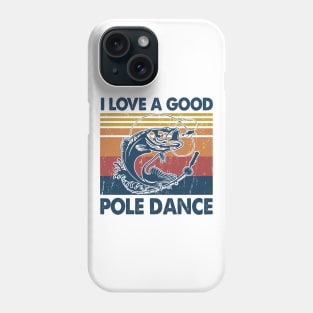 I Love A Good Pole Dance Fishing Gift Ideas Phone Case