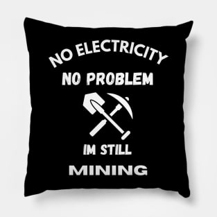 No electricity no problem Mining energy Funny Pillow