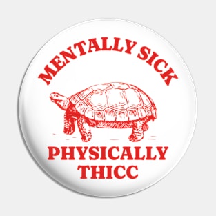 Mentally Sick, Physically Thicc T Shirt, Funny Meme Shirt, Oddly Specific Shirt, Turtle Meme Shirt, Parody Shirt, Unisex Tee Comfort Shirt Pin