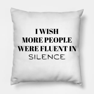 I wish more people were fluent in silence Pillow