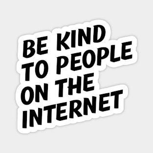 Be Kind to People on the Internet Magnet