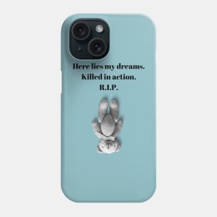 Here Lies my Dreams. Killed in action. R.I.P. Funny Quote Design Phone Case