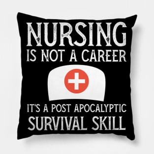 Nursing is not a career it's a post apocalyptic survival skill Pillow