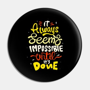 It seems impossible until done Motivational Quote Pin