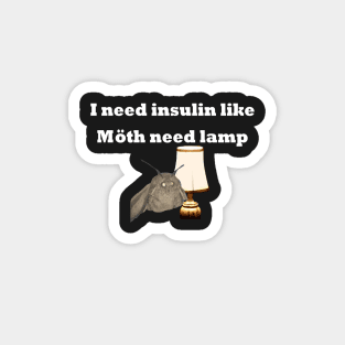 I Need Insulin Like Moth Need Lamp White Text Magnet