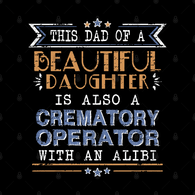 Crematory Operator Dad Funny Alibi Saying by Graveyard Gossip