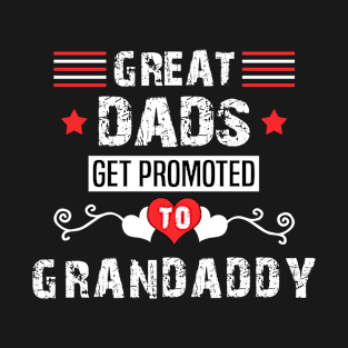 Great Dads Get Promoted to Grandaddy T-Shirt