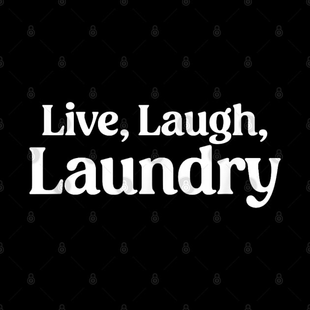 Live Laugh Laundry - Funny Laundry Quote by SmilArt