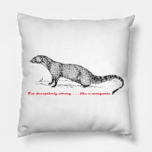 Strong like a mongoose Pillow