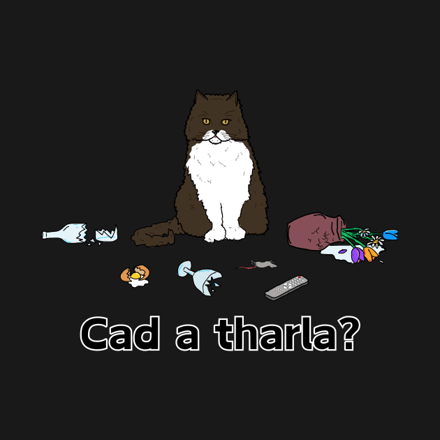 Cad a tharla cat? - Irish Laguage Cat design by Melty Shirts