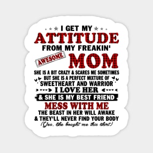 I Get My Attitude From My Freaking Awesome Mom Gifts T-Shirt Magnet