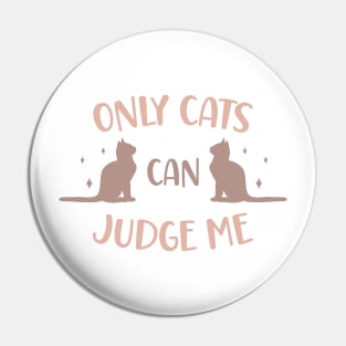 Only cats can judge me Pin