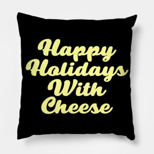 happy holidays with cheese t shirt Pillow