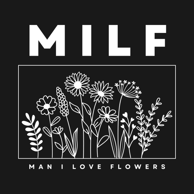 MILF | Man I Love Flowers by Notsoravyn