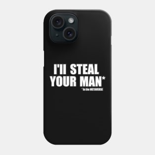 I'll steal your man in the METAVERSE Phone Case