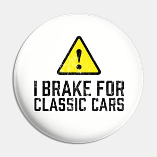 I Brake for Classic Cars Pin