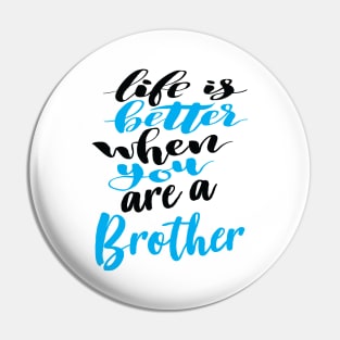 Life Is Better When You Are A Brother Pin