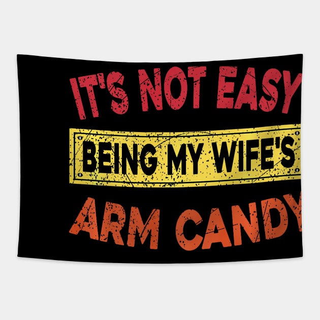 It's Not Easy Being My Wife's Arm Candy Here I Am Nailing It Premium Tapestry by Neldy