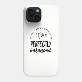 Perfectly Balanced. Phone Case