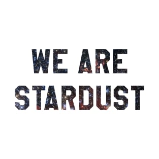 We Are Stardust T-Shirt