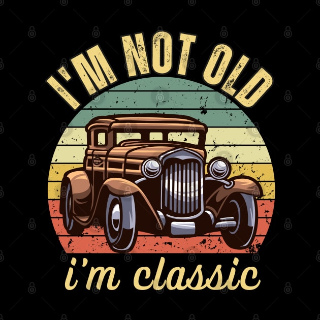 i am not old i am classic by Drawab Designs