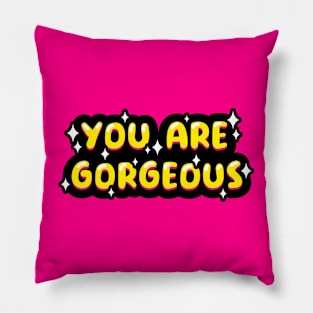 You are gorgeous text Pillow