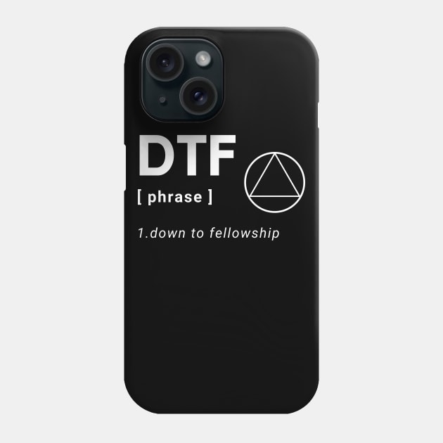 DTF Down To Fellowship Alcoholic Recovery Phone Case by RecoveryTees