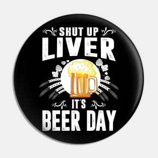 Shut Up Liver It's International Beer Day Funny Drinking Pin