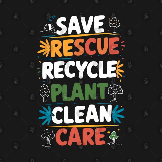 Earth Day - Save, Rescue, Recycle, Plant, Clean, Care by pixcotee