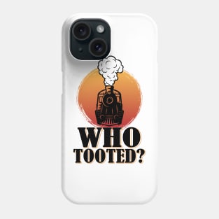 Who Tooted Funny Train Lovers Railroad Phone Case