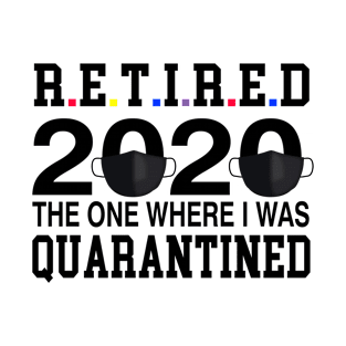 Retired 2020 Where I Was Quarantined T-Shirt