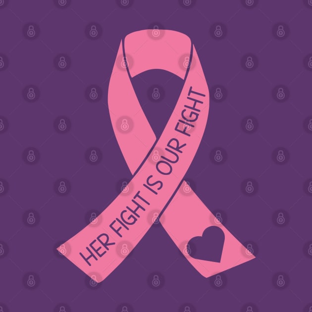 Her Fight Is Our Fight - Breast Cancer Support by KayBee Gift Shop