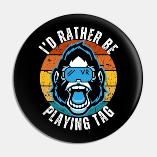 I'd Rather Be Playing Tag Gorilla Monkey Tag VR Gamer Pin