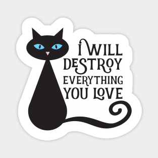 I will desstroy everything you love Magnet