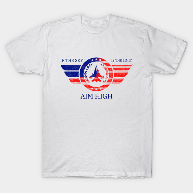 Discover IF the SKY is the limit AIM HIGH - Air Force - T-Shirt