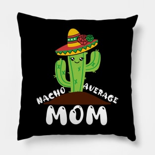 Nacho Average Mom Cinco de mayo Mom Mother Mexican Fiesta Pillow