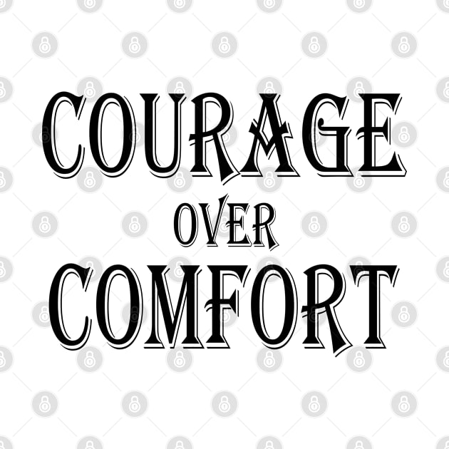 Courage Over Comfort by esskay1000