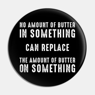 No Amount of Butter In Something Can Replace the Amount of Butter On Something on a Dark Background Pin