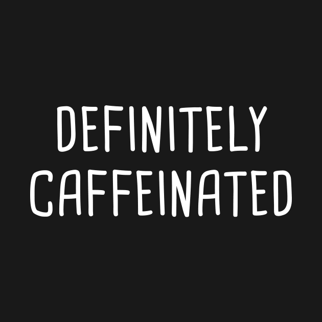 Definitely Caffeinated (Black) by quoteee