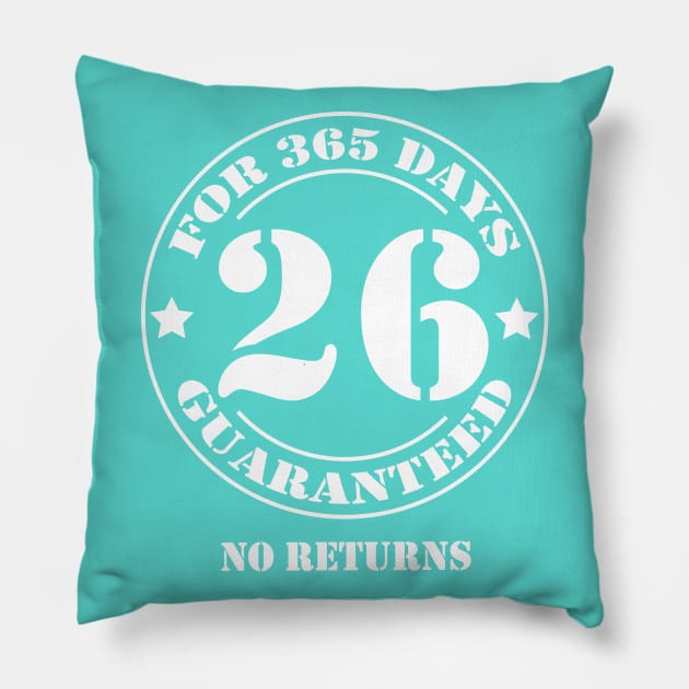 Birthday 26 for 365 Days Guaranteed Pillow by fumanigdesign