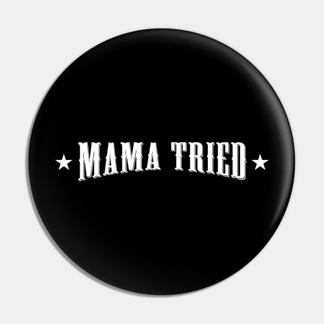 Mama Tried Pin by Mirotic Collective