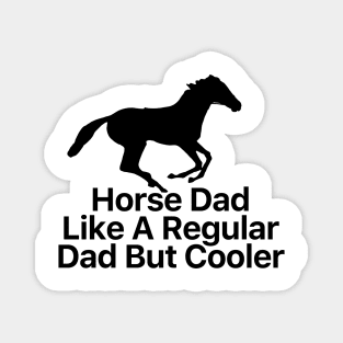 Horse Dad Like A Regular Dad But Cooler Magnet