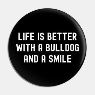 Life is Better with a Bulldog and a Smile Pin