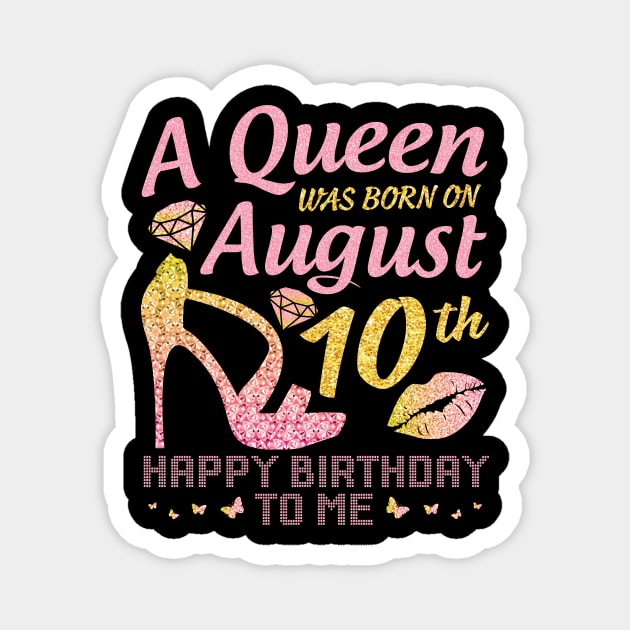 A Queen Was Born On August 10th Happy Birthday To Me Nana Mommy Mama Aunt Sister Wife Daughter Niece Magnet by joandraelliot